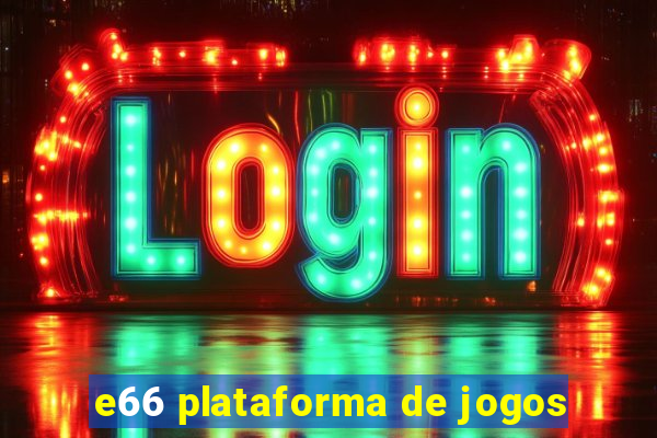 e66 plataforma de jogos